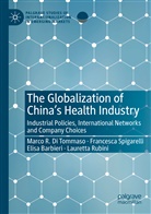 BARBIERI, Elisa Barbieri, Marco Di Tommaso, Marco R Di Tommaso, Marco R. Di Tommaso, Lauretta Rubini... - The Globalization of China's Health Industry