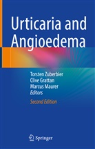 Zuberbier, Torsten Zuberbier, Cliv Grattan, Clive Grattan, Marcus Maurer, Torsten Zuberbier - Urticaria and Angioedema