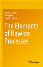 Patrick Laub, Patrick J Laub, Patrick J. Laub, Youn Lee, Young Lee, Thomas Taimre - The Elements of Hawkes Processes
