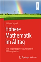 Rüdiger Seydel, Rüdiger (Prof. Dr.) Seydel - Höhere Mathematik im Alltag