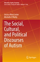 Jessic Lester, Jessica Lester, Jessica Nin Lester, Jessica Nina Lester, Michelle O'Reilly - The Social, Cultural, and Political Discourses of Autism