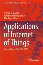 Jyotsna K. Mandal, Somnat Mukhopadhyay, Somnath Mukhopadhyay, Alak Roy - Applications of Internet of Things