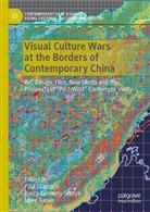 Paul Gladston, Becc Kennedy-Schtyk, Beccy Kennedy-Schtyk, Ming Turner - Visual Culture Wars at the Borders of Contemporary China