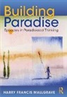 Harry Francis Mallgrave, Mallgrave Harry Francis - Building Paradise