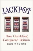 Rob Davies - Jackpot How Gambling Conquered Britain