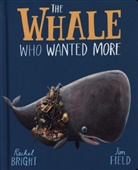 Rachel Bright, Jim Field, Jim Field - The Whale Who Wanted More Board Book
