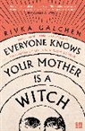 Rivka Galchen, Galchen Rivka, RIVKA GALCHEN - Everyone Knows Your Mother is a Witch