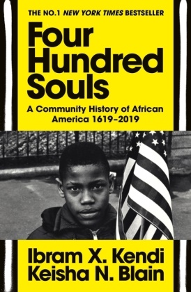 Keisha N Blain, Keisha N. Blain, Ibram Kendi, Ibram X Kendi, Ibram X. Kendi,  N Blain... - Four Hundred Souls - A Community History of African America 1619-2019