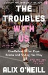 Alix O’Neill, Alix O'Neill - The Troubles with Us