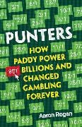 Aaron Rogan - Punters - How Paddy Power Bet Billions and Changed Gambling Forever