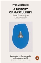 Ivan Jablonka - A History of Masculinity