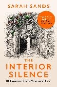 Sarah Sands,  Sands Sarah - The Interior Silence - 10 Lessons from Monastic Life