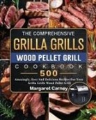 Margaret Carney - The Comprehensive Grilla Grills Wood Pellet Grill Cookbook