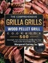 Margaret Carney - The Comprehensive Grilla Grills Wood Pellet Grill Cookbook
