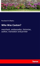 Rowland H. Blades - Who Was Caxton?