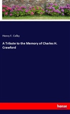 Henry F. Colby - A Tribute to the Memory of Charles H. Crawford