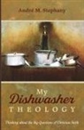 André M. Stephany - My Dishwasher Theology