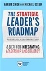 Harbir Singh, Harbir/ Useem Singh, Michael Useem - The Strategic Leader's Roadmap
