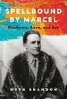 Ruth Brandon - Spellbound by Marcel