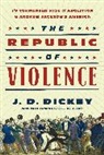 J. D. Dickey, J.d. Dickey - The Republic of Violence