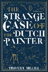 Timothy Miller - Strange Case of the Dutch Painter
