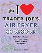 Rita Mock-Pike - I Love Trader Joe''s Air Fryer Cookbook