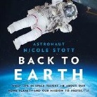 Nicole Stott - Back to Earth Lib/E: What Life in Space Taught Me about Our Home Planet--And Our Mission to Protect It (Audiolibro)