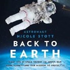 Nicole Stott - Back to Earth Lib/E: What Life in Space Taught Me about Our Home Planet--And Our Mission to Protect It (Audio book)