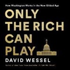David Wessel - Only the Rich Can Play Lib/E: How Washington Works in the New Gilded Age (Audiolibro)