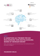 Claudi Dukino, Claudia Dukino, Walter Ganz, Anne-Sophi Tombeil, Anne-Sophie Tombeil, Helmu Zaiser... - KI-Ambition als Treiber für die Realisierung von Digitalisierung: Wann ist weniger mehr?