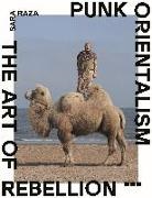 Raza Sara - Punk Orientalism: The Art of Rebellion