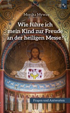 Monika Myway - Wie führe ich mein Kind zur Freude an der heiligen Messe