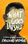 Emiliano Monge - What Goes Unsaid: A Memoir of Fathers Who Never Were