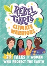 Nana Brew-Hammond, Rebel Girls, Sam et al Guss, Cristina Mittermeier, Rebel Girls, Abby Sher - Rebel Girls Climate Warriors: 25 Tales of Women Who Protect the Earth