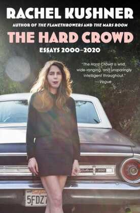 Rachel Kushner - The Hard Crowd - Essays 2000-2020
