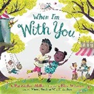 Pat Zietlow Miller, Miller Pat Zietlow, Eliza Wheeler, Wheeler Eliza - When I'm With You