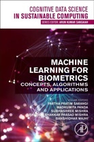 Partha Pratim (Professor in Computer Scie Sarangi, Banshidhar Majhi, Banshidhar (Director Majhi, Bhabani Shankar Prasad Mishra, Bhabani Shankar Prasad (Associate Professor Mishra, Subhashree Mishra... - Machine Learning for Biometrics