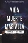Alfonso Pérez Ranchal - La vida, la muerte y el más allá a través de la Biblia