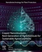 Kamel A Abd-Elsalam, Kamel (Molecular Plant Pathologist A Abd-Elsalam, Kamel (Research Professor A Abd-Elsalam, Kamel A. Abd-Elsalam, Kamel A. Abd-Elsalam, Kamel A. (Head Researcher Abd-Elsalam... - Copper Nanostructures: Next-Generation of Agrochemicals for Sustainable Agroecosystems