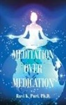 Ravi K. Puri, Ravi K. Puri Ph. D. - Meditation over Medication