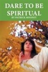 Patrick Mooney - Dare to Be Spiritual