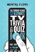 Mental Floss, Jennifer M. Wood, Mental Floss, Jennifer M. Wood, Jennifer M. Â Wood, … - Mental Floss: The Curious Viewer Ultimate TV Trivia & Quiz Book 500+ Questions and Answers from the Experts at Mental Floss