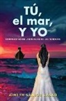Aimeth Sanjur Lasso - TÚ, el mar, Y YO: Confesiones de las parejas de los marinos