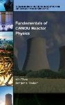 Benjamin Rouben, Wei Shen - Fundamentals of CANDU Reactor Physics