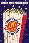 Shaun David Hutchinson, Hutchinson Shaun David - A Complicated Love Story Set in Space