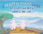 Kerry Lee Maclean - Peaceful Piggy''s Guide to Sickness and Death, Sadness and Love