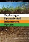 Board on Agriculture and Natural Resources, Board On Earth Sciences And Resources, Board On International Scientific Organi, Board on International Scientific Organizations, Division On Earth And Life Studies, National Academies Of Sciences Engineeri... - Exploring a Dynamic Soil Information System