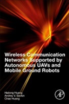 Chao Huang, Chao (Research Assistant Professor Huang, Hailong Huang, Hailong (Assistant Professor Huang, Huang Chao, Andrey V. Savkin... - Wireless Communication Networks Supported By Autonomous Uavs and