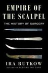 Ira Rutkow - Empire of the Scalpel