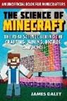 James Daley - The Science of Minecraft: The Real Science Behind the Crafting, Mining, Biomes, and More!
